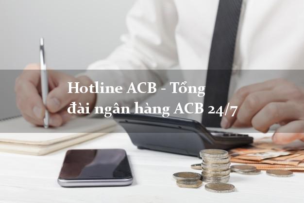 Hotline ACB - Tổng đài ngân hàng ACB 24/7