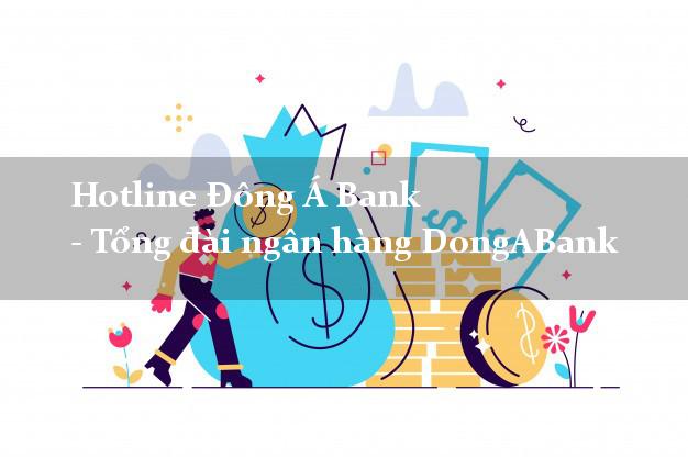 Hotline Đông Á Bank - Tổng đài ngân hàng DongABank