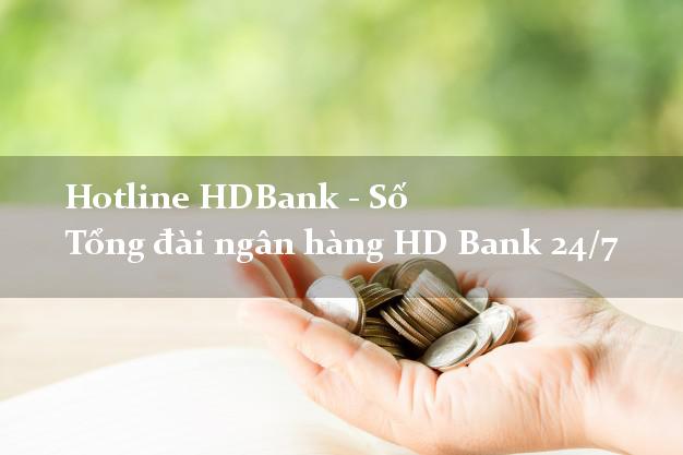 Hotline HDBank - Số Tổng đài ngân hàng HD Bank 24/7