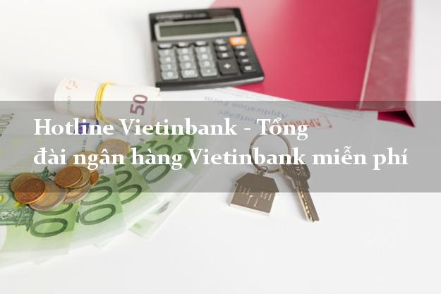 Hotline Vietinbank - Tổng đài ngân hàng Vietinbank miễn phí