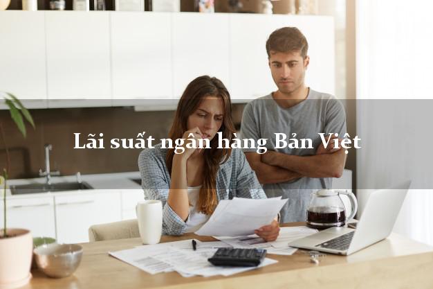 Lãi suất ngân hàng Bản Việt