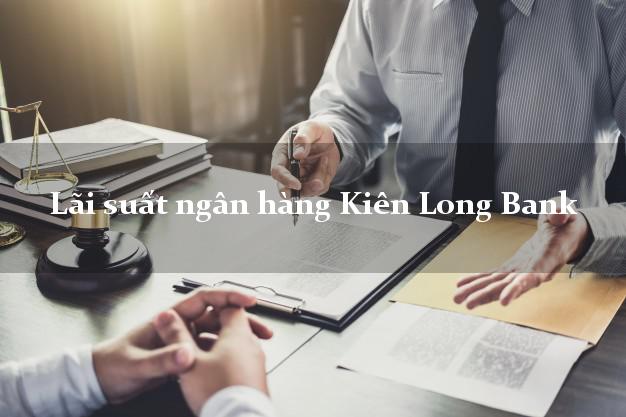 Lãi suất ngân hàng Kiên Long Bank