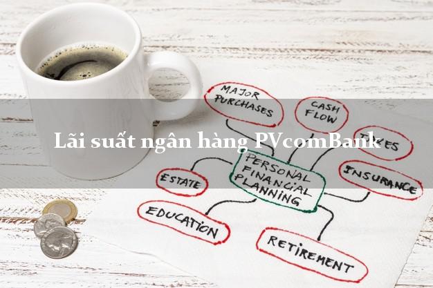 Lãi suất ngân hàng PVcomBank